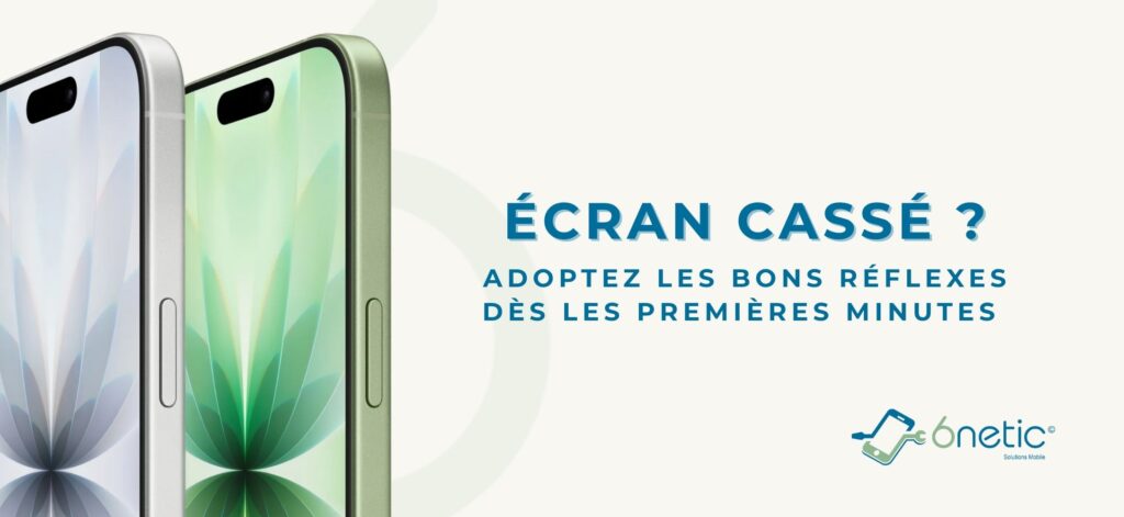 Écran cassé ? Adoptez les bons réflexes dès les premières minutes — visuel 6netic