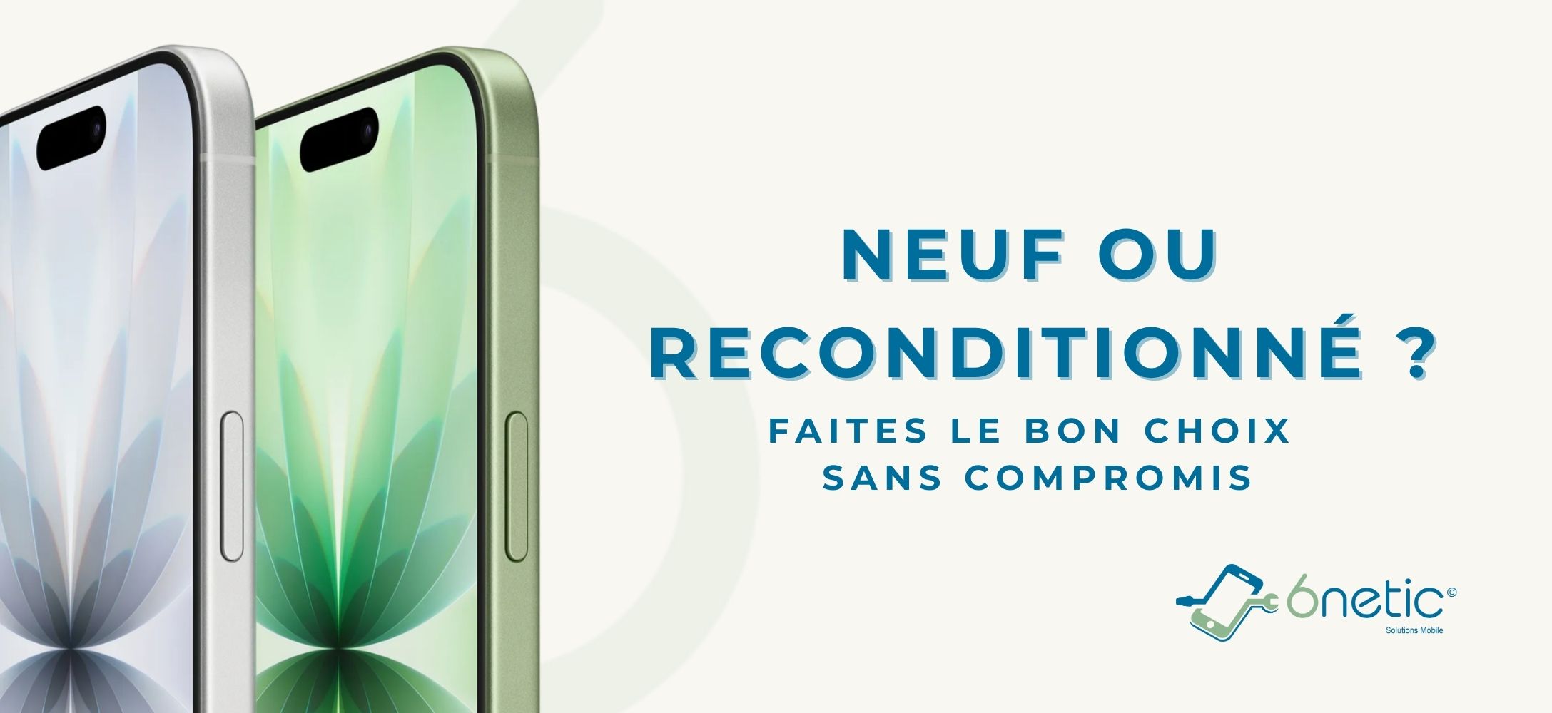 Neuf ou reconditionné ? Faites le bon choix sans compromis — visuel 6netic